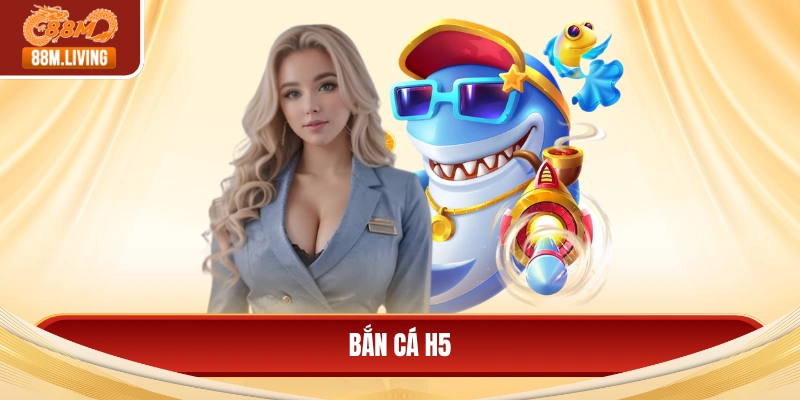 Bắn Cá H5 Đổi Thưởng - Cách Chơi Hiệu Quả Cho Người Mới 1 Bắn cá H5