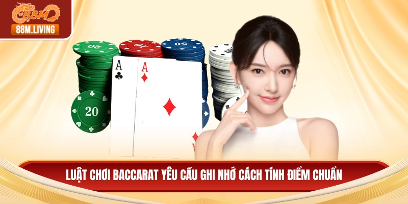 Luật Chơi Baccarat Chi Tiết Và Dễ Hiểu Nhất Cho Người Mới 2 Luật chơi Baccarat yêu cầu ghi nhớ cách tính điểm chuẩn