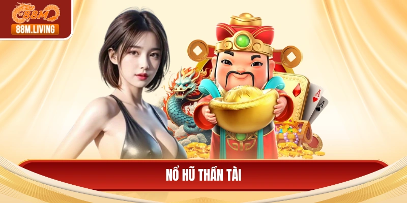 Nổ Hũ Thần Tài - Bí Quyết Chinh Phục Jackpot Và Đổi Đời 4 Nổ hũ thần tài